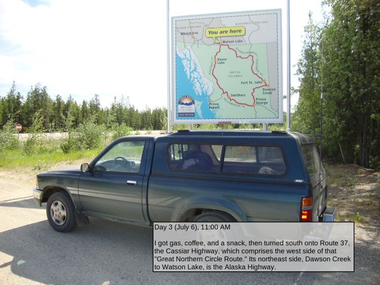 Day 3 (July 6), 11:00 AM

I got gas, coffee, and a snack, then turned south onto Route 37, the Cassiar Highway, which comprises the west side of that "Great Northern Circle Route." Its northeast side, Prince George to Watson Lake, is the Alaska Highway.