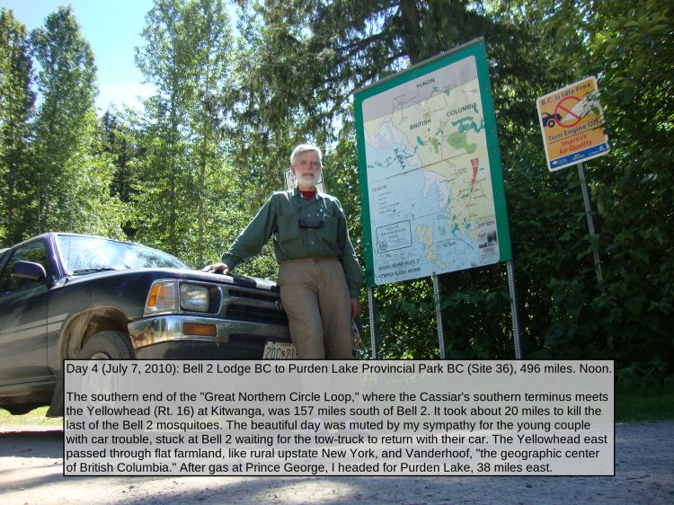 Day 4 (July 7, 2010): Bell 2 Lodge BC to Purden Lake Provincial Park BC (Site 36), 496 miles. Noon.

The southern end of the "Great Northern Circle Loop," where the Cassiar's southern terminus meets the Yellowhead (Rt. 16) at Kitwanga, was 157 miles south of Bell 2. It took about 20 miles to kill the last of the Bell 2 mosquitoes. The beautiful day was muted by my sympathy for the young couple with car trouble, stuck at Bell 2 waiting for the tow-truck to return with their car. The Yellowhead east passed through flat farmland, like rural upstate New York, and Vanderhoof, "the geographic center of British Columbia." After gas at Prince George, I headed for Purden Lake, 38 miles east. 